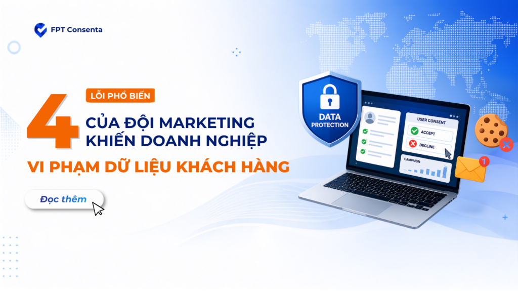 4 lỗi phổ biến của đội Marketing khiến doanh nghiệp vô tình vi phạm dữ liệu khách hàng