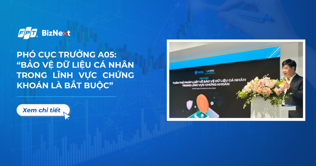 Phó Cục trưởng A05: Bảo vệ dữ liệu cá nhân trong lĩnh vực chứng khoán là bắt buộc